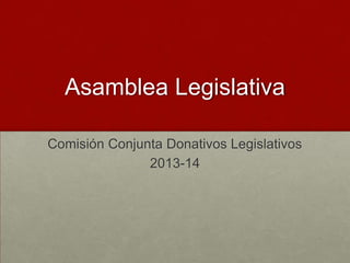 Asamblea Legislativa
Comisión Conjunta Donativos Legislativos
2013-14
 
