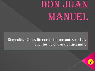 Don Juan Manuel Biografía, Obras literarias importantes y ‘ Los cuentos de el Conde Lucanor’. 