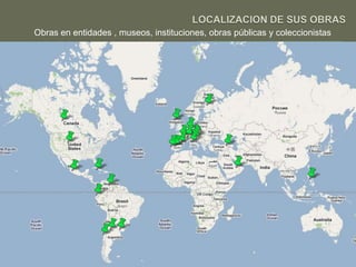 LOCALIZACION DE SUS OBRASObras en entidades , museos, instituciones, obras públicas y coleccionistas