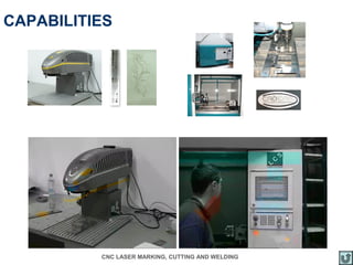 CAPABILITIES




          CNC LASER MARKING, CUTTING AND WELDING
 