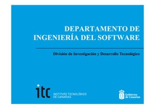 DEPARTAMENTO DE
INGENIERÍA DEL SOFTWARE

    División de Investigación y Desarrollo Tecnológico
 