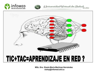 MSc. Dra. Gisela María Martínez Hernández
          sisley@infomed.sld.cu
 