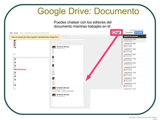 Google Drive: Documento
Puedes chatear con los editores del
documento mientras trabajáis en él
Chat

Autoría: Cristina Arroyo de Castro,

 
