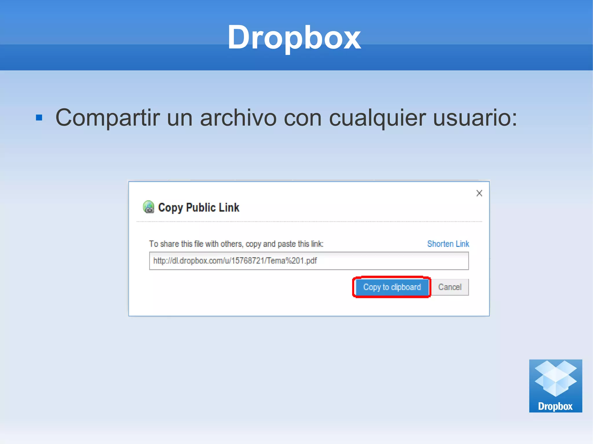 Dropbox
 Compartir un archivo con cualquier usuario:
 