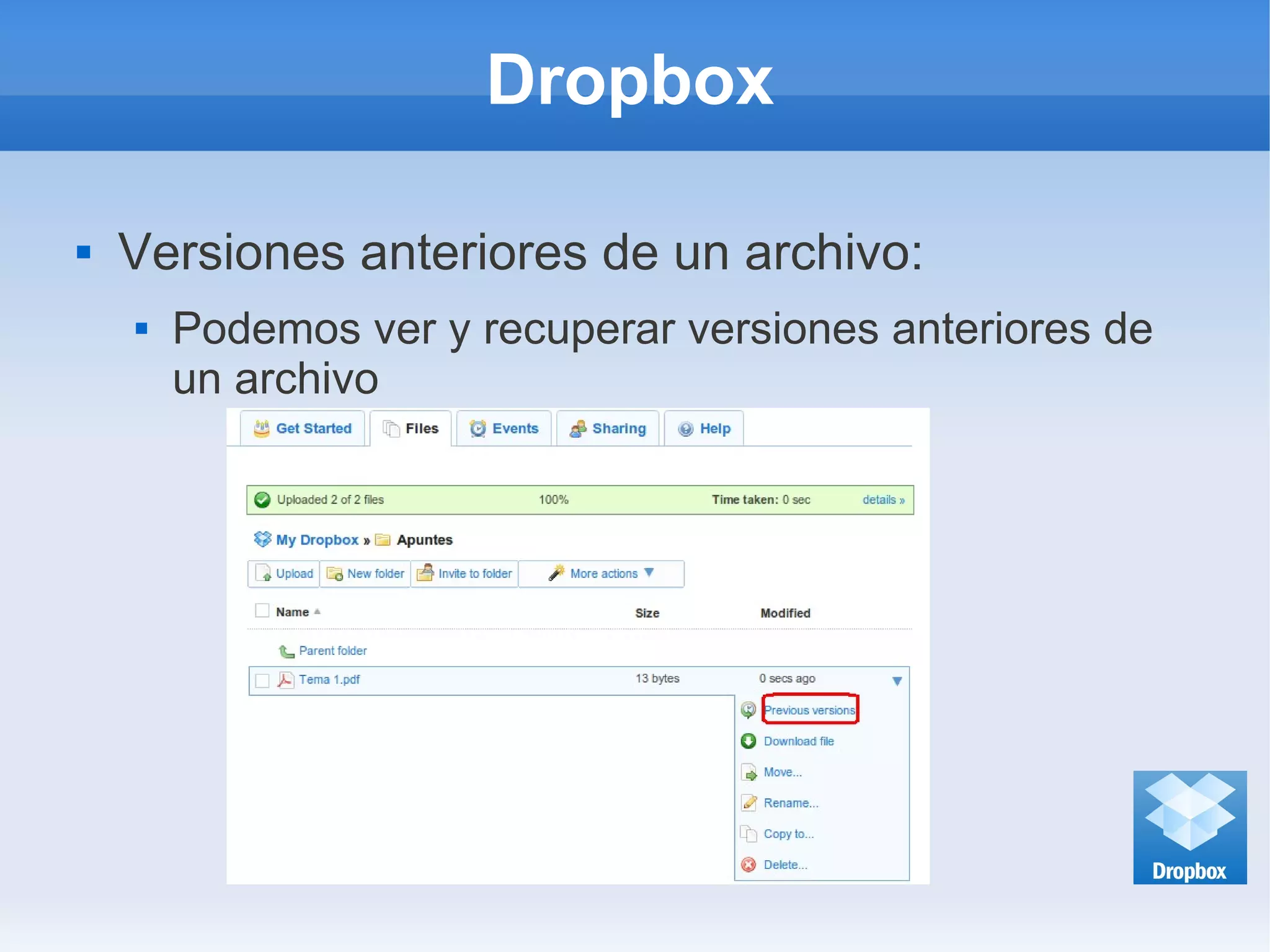 Dropbox
 Versiones anteriores de un archivo:
 Podemos ver y recuperar versiones anteriores de
un archivo
 