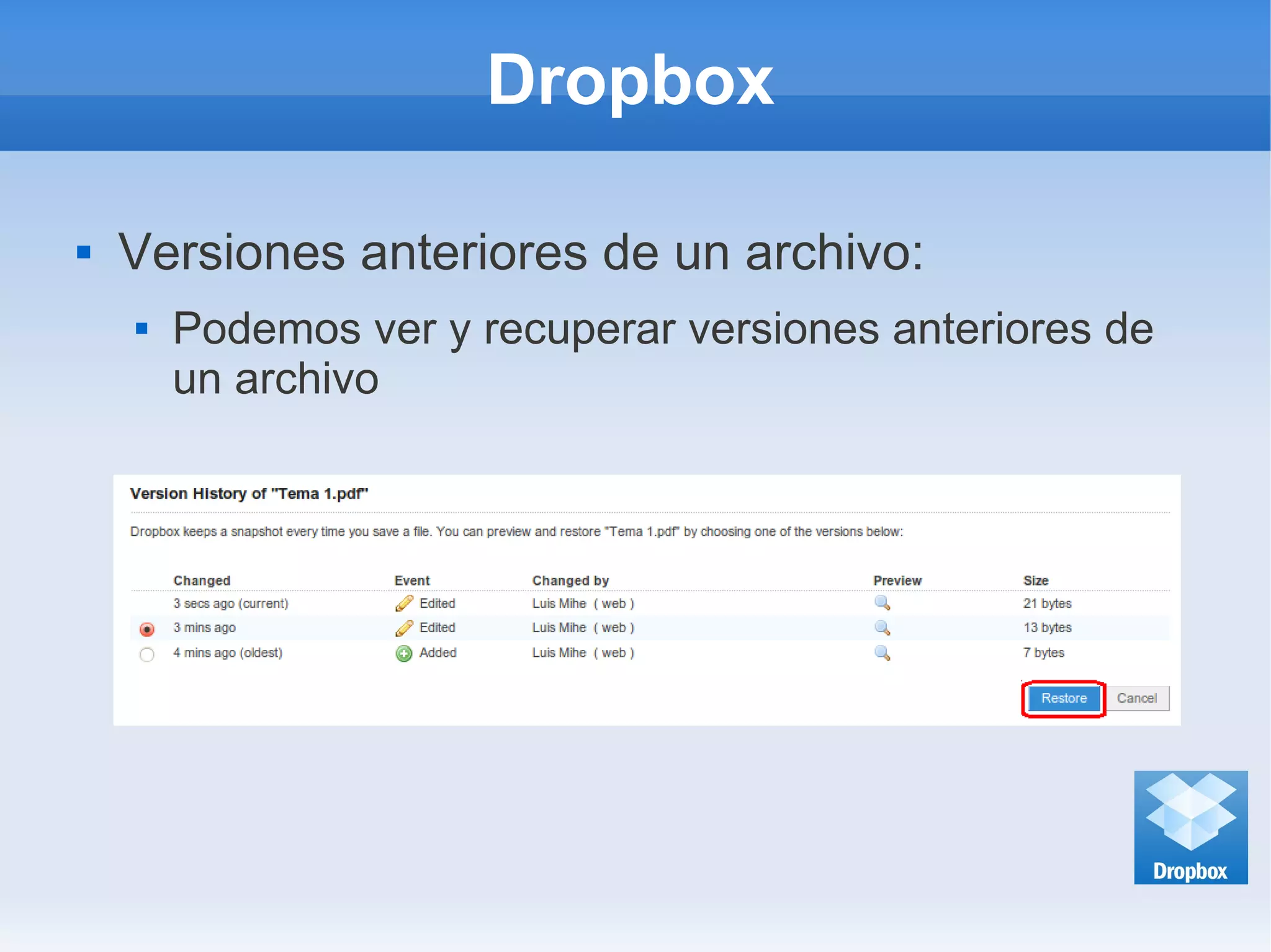 Dropbox
 Versiones anteriores de un archivo:
 Podemos ver y recuperar versiones anteriores de
un archivo
 