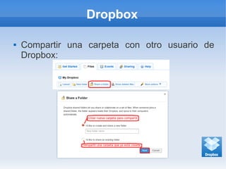 Dropbox
 Compartir una carpeta con otro usuario de
Dropbox:
 