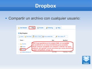 Dropbox
 Compartir un archivo con cualquier usuario:
 