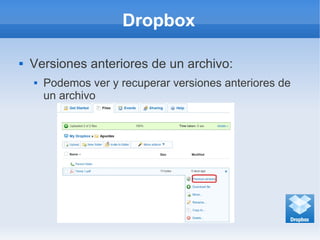 Dropbox
 Versiones anteriores de un archivo:
 Podemos ver y recuperar versiones anteriores de
un archivo
 
