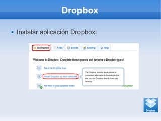 Dropbox
 Instalar aplicación Dropbox:
 