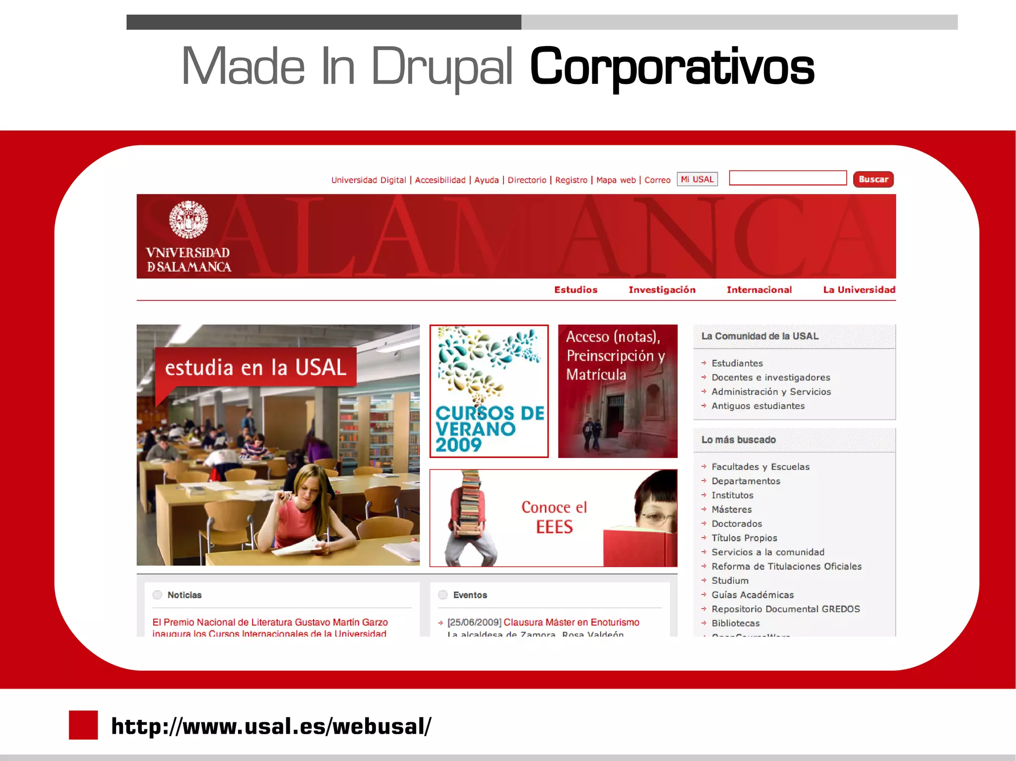 Made In Drupal Corporativos




http://www.usal.es/webusal/
 