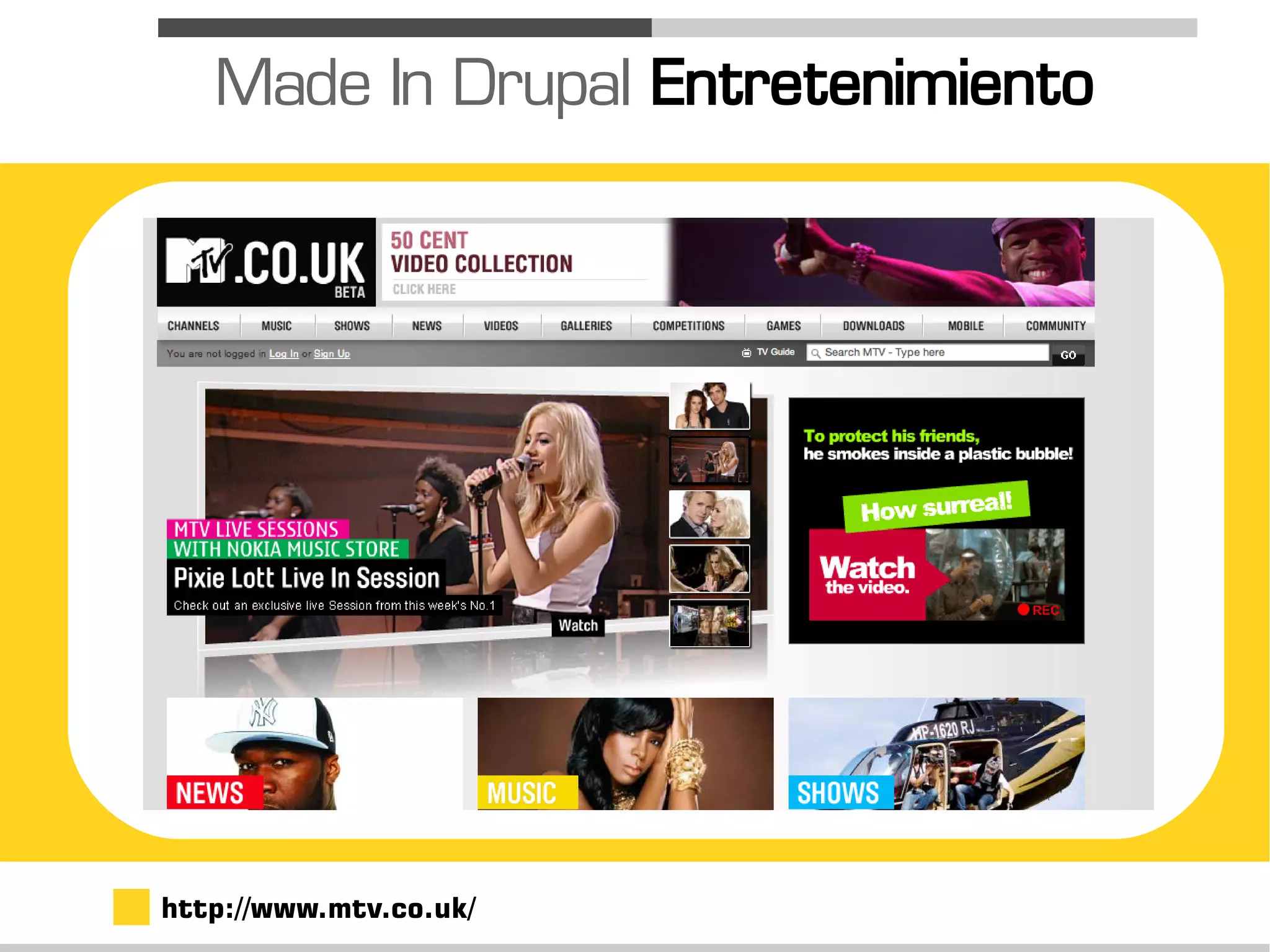 Made In Drupal Entretenimiento




http://www.mtv.co.uk/
 