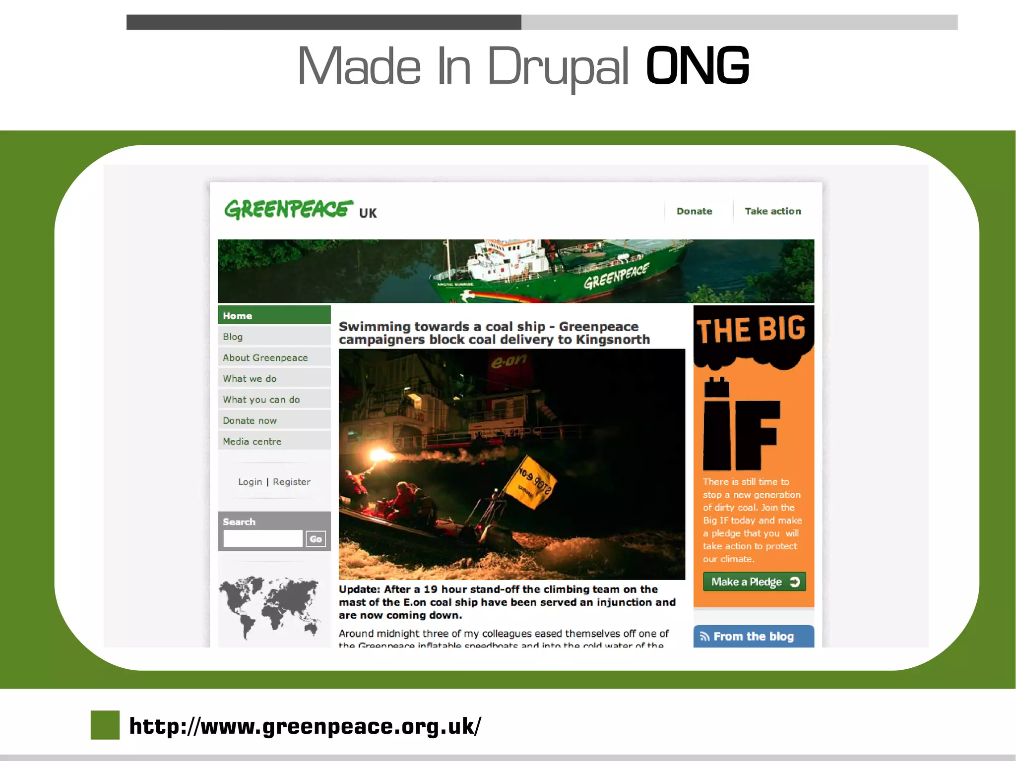 Made In Drupal ONG




http://www.greenpeace.org.uk/
 