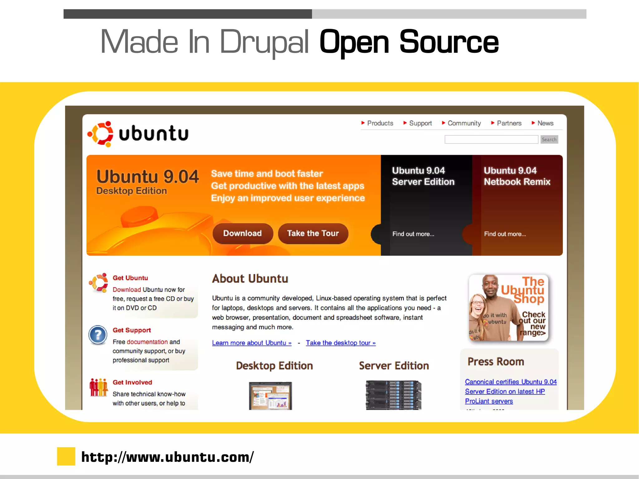 Made In Drupal Open Source




http://www.ubuntu.com/
 