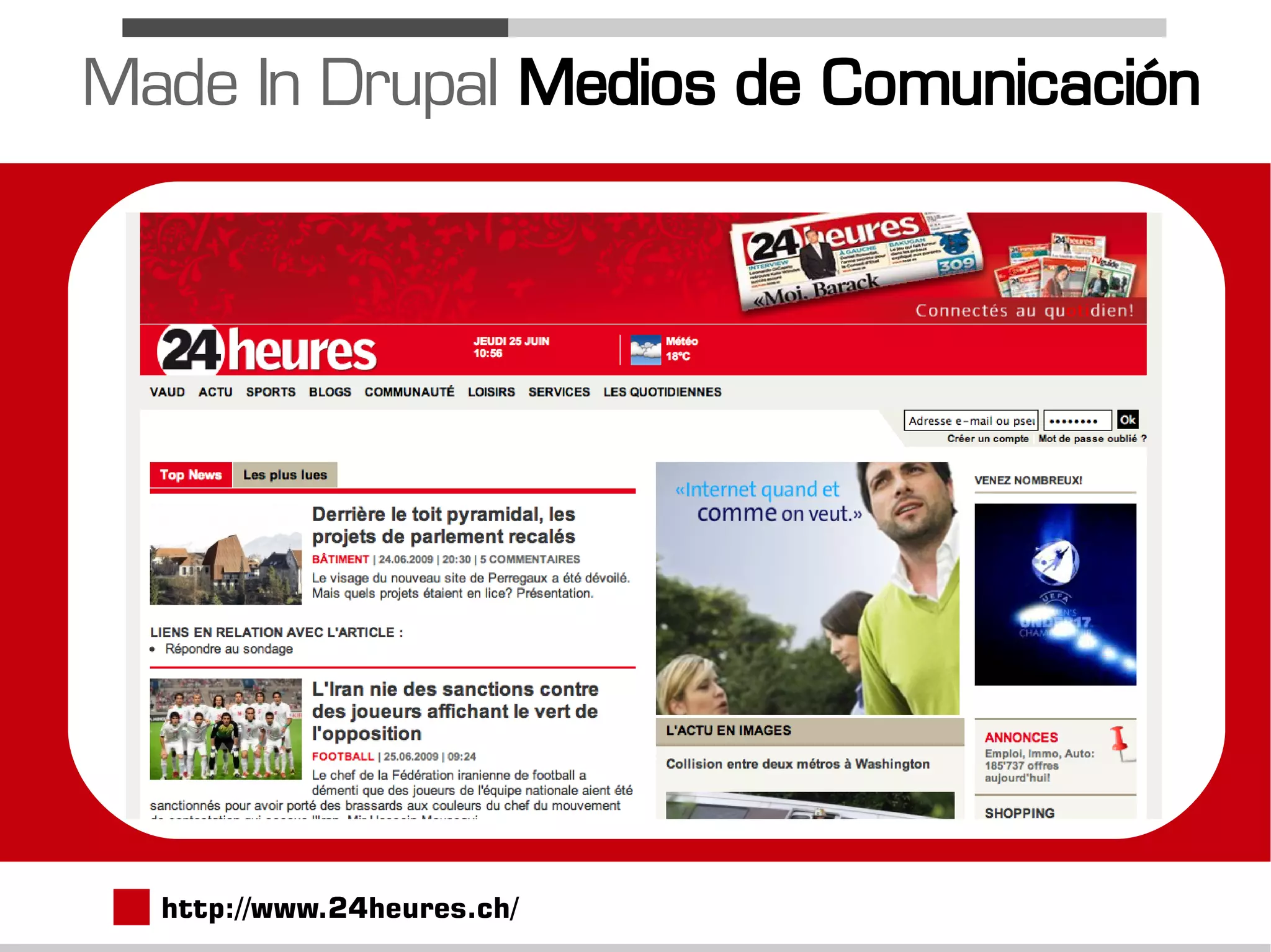 Made In Drupal Medios de Comunicación




  http://www.24heures.ch/
 