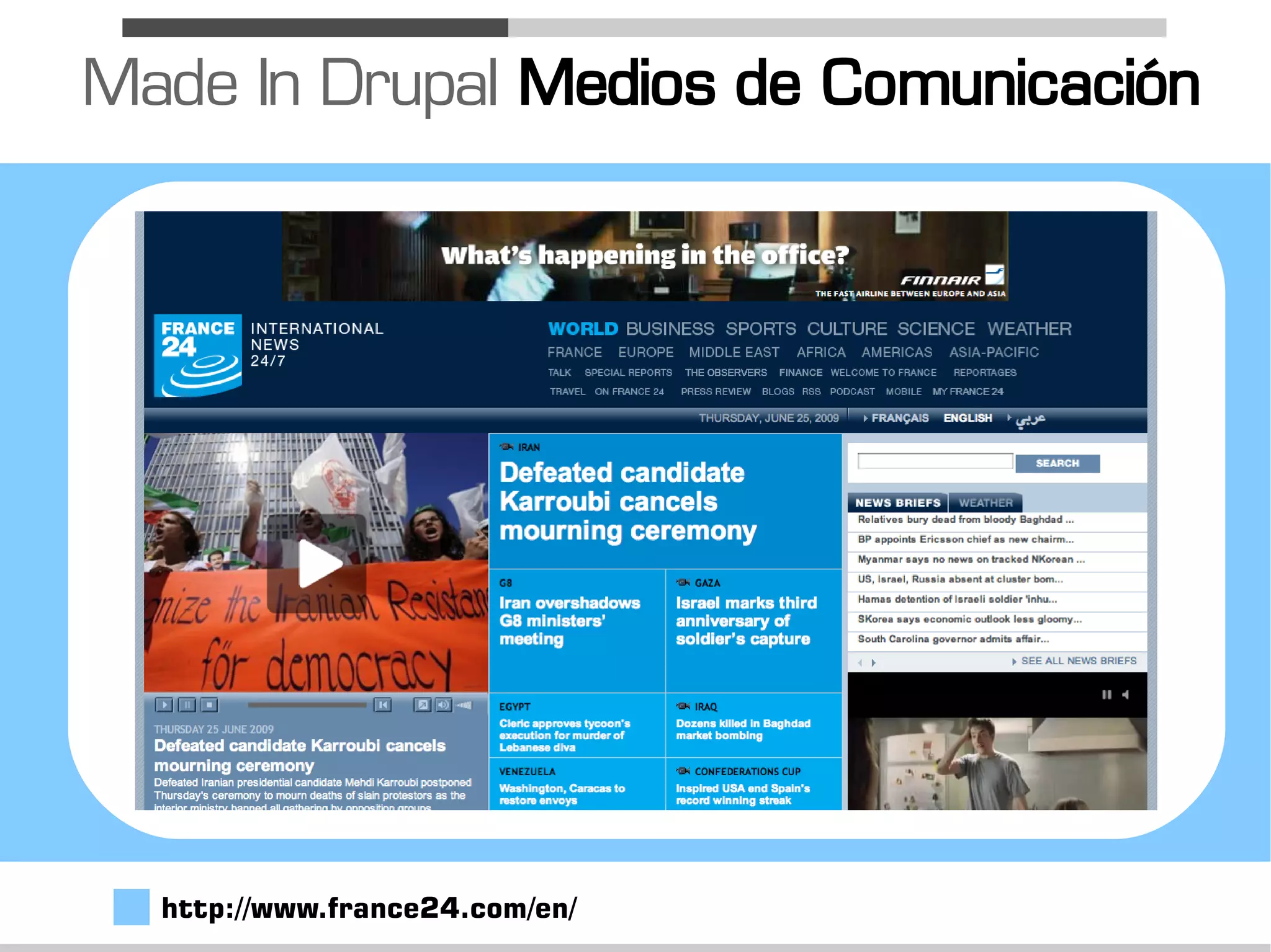 Made In Drupal Medios de Comunicación




  http://www.france24.com/en/
 