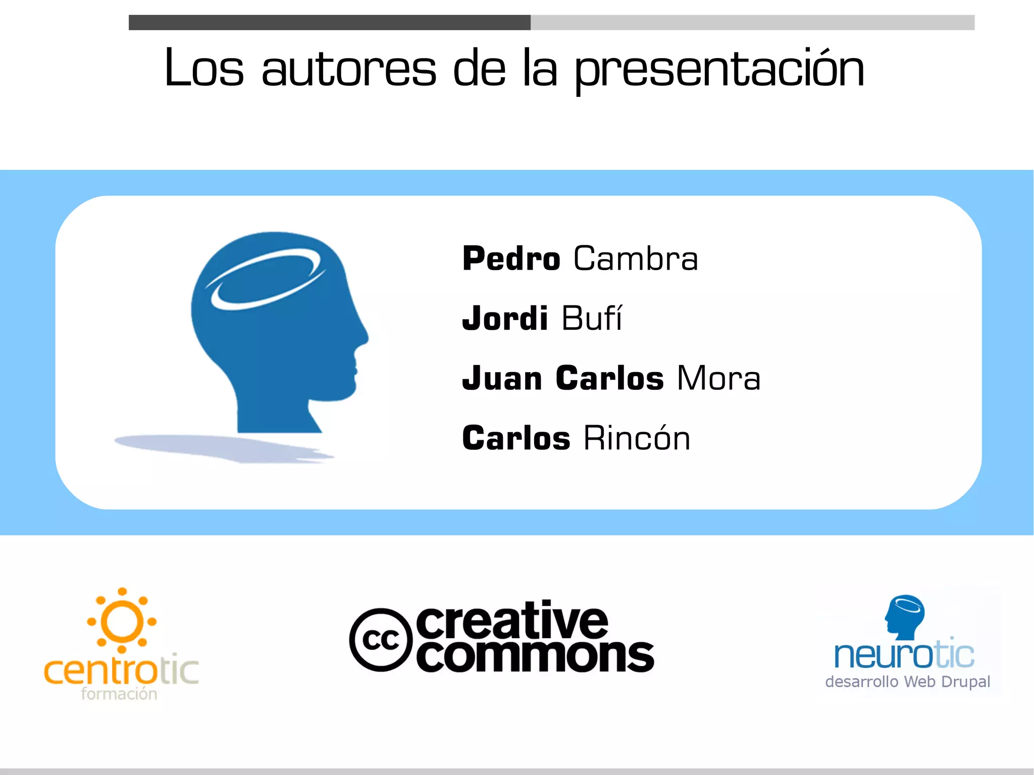 Los autores de la presentación


            Pedro Cambra
            Jordi Bufí
            Juan Carlos Mora
            Carlos Rincón
 