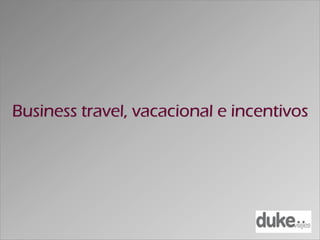 Business travel, vacacional e incentivos
 