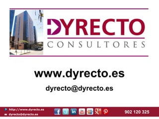www.dyrecto.es
                        dyrecto@dyrecto.es

http://www.dyrecto.es
dyrecto@dyrecto.es
                                             902 120 325
 
