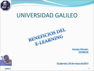 UNIVERSIDAD GALILEO Aracely Monzón 20045109 Guatemala, 22 de marzo de 2010 23/03/10 