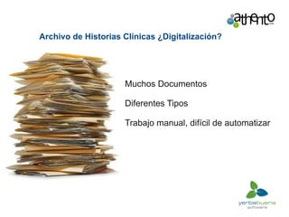 Archivo de Historias Clínicas ¿Digitalización? Muchos Documentos Diferentes Tipos  Trabajo manual, difícil de automatizar 