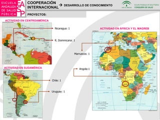 PROYECTOS: COOPERACIÓN INTERNACIONAL    DESARROLLO DE CONOCIMIENTO Nicaragua: 1 R. Dominicana: 1 ACTIVIDAD EN CENTROAMÉRICA Chile: 1 ACTIVIDAD EN SUDAMÉRICA Angola:1 Marruecos: 1 ACTIVIDAD EN ÁFRICA Y EL MAGREB Uruguay: 1 