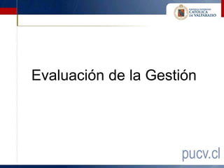 Evaluación de la Gestión
 
