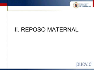 II. REPOSO MATERNAL
 