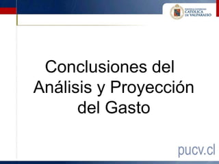 Conclusiones del
Análisis y Proyección
      del Gasto
 