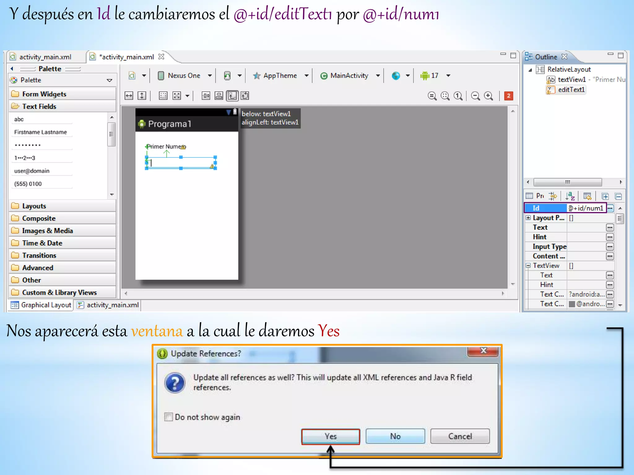 Y después en Id le cambiaremos el @+id/editText1 por @+id/num1
Nos aparecerá esta ventana a la cual le daremos Yes
 