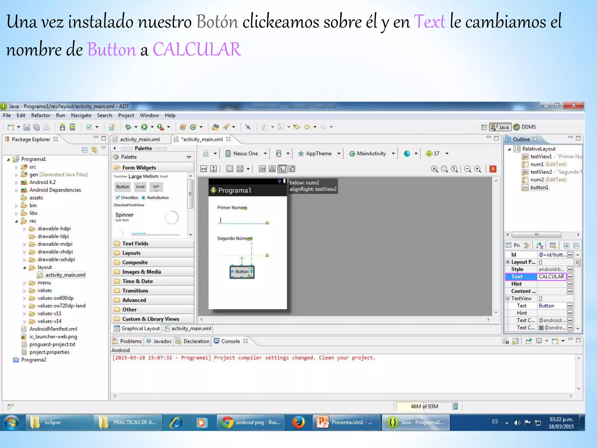 Una vez instalado nuestro Botón clickeamos sobre él y en Text le cambiamos el
nombre de Button a CALCULAR
 
