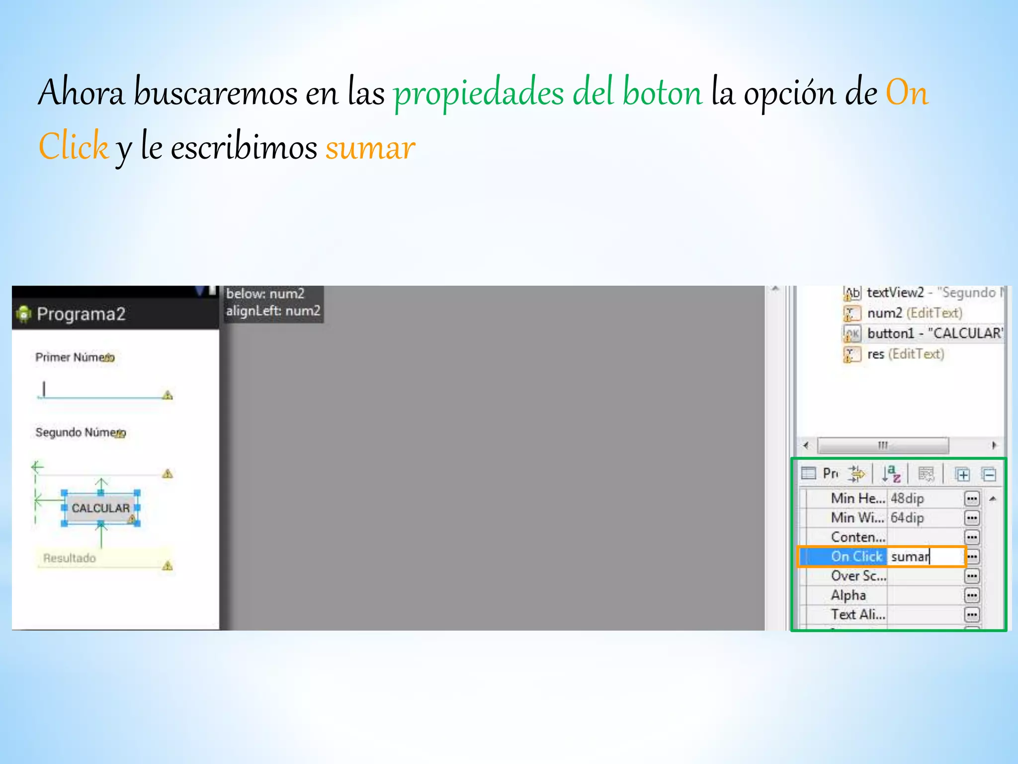 Ahora buscaremos en las propiedades del boton la opción de On
Click y le escribimos sumar
 