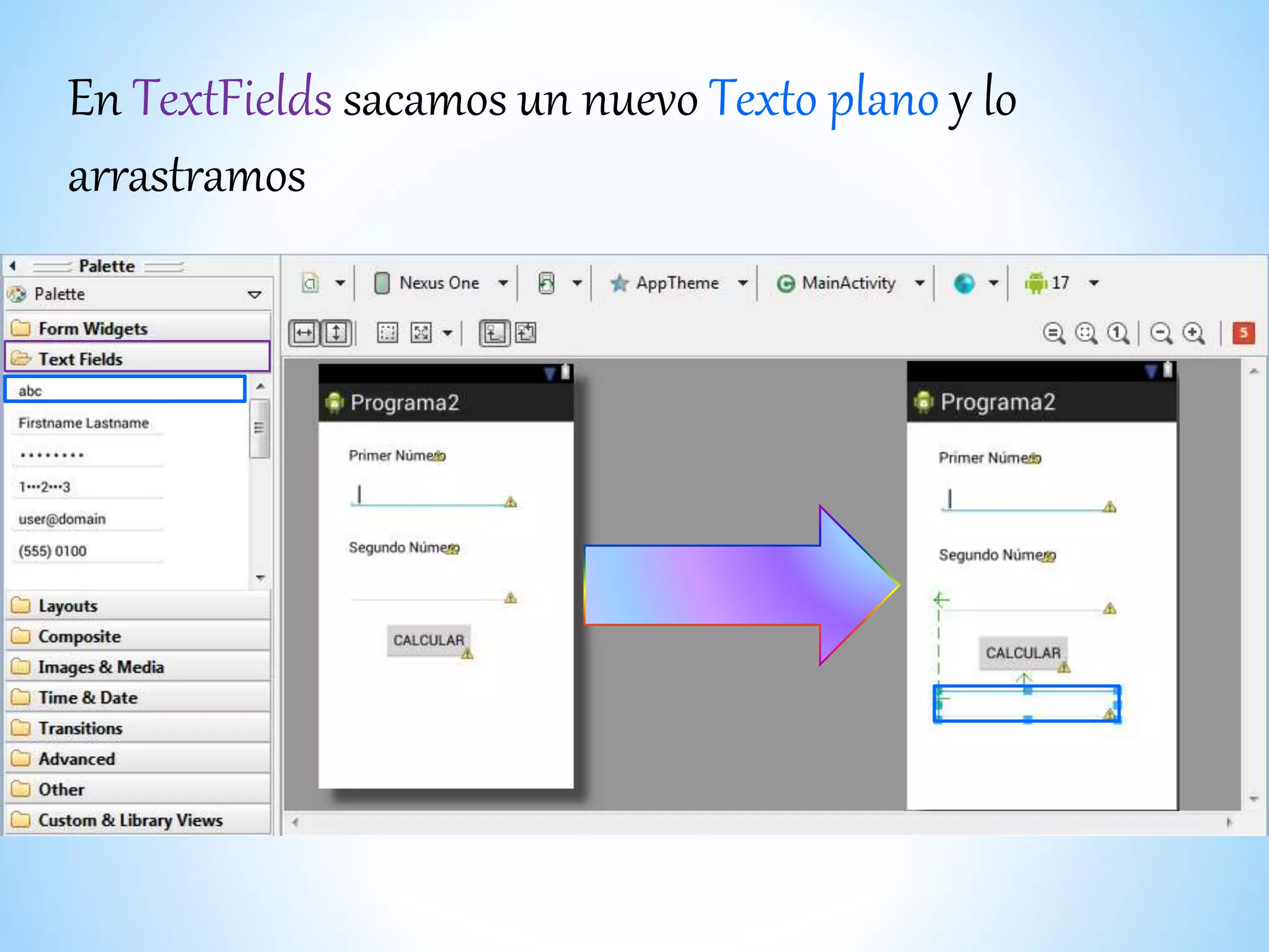 En TextFields sacamos un nuevo Texto plano y lo
arrastramos
 