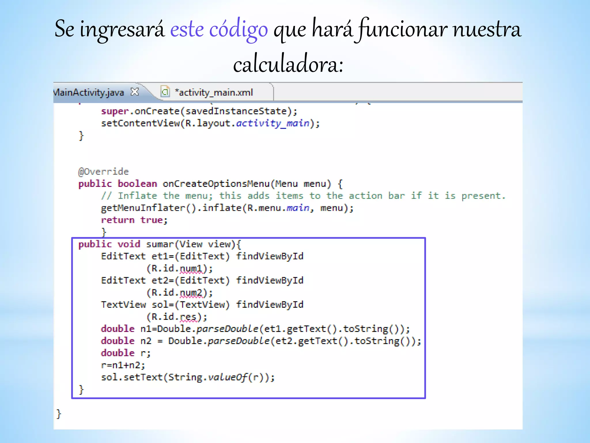 Se ingresará este código que hará funcionar nuestra
calculadora:
 