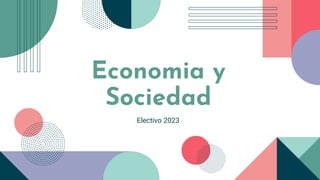 Electivo 2023
Economia y
Sociedad
 