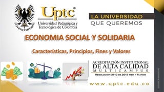 ECONOMIA SOCIAL Y SOLIDARIA
Características, Principios, Fines y Valores
 
