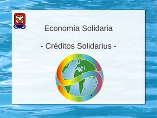 Economía Solidaria

- Créditos Solidarius -
 