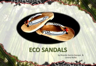 ECO SANDALS
by Ricardo Garcia Garayar &
Lorena Nolte
 