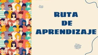 RUTA
DE
APRENDIZAJE
 