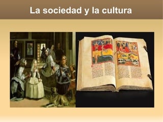 La sociedad y la cultura
 