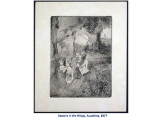 Dancers in the Wings, Acuatinta, 1877
 