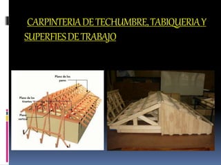 CARPINTERIADETECHUMBRE,TABIQUERIAY
SUPERFIESDETRABAJO
 