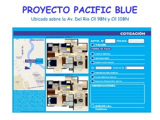 PROYECTO PACIFIC BLUE
Ubicado sobre la Av. Del Rio Cll 9BN y Cll 10BN
 