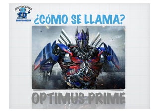 ¿CÓMO SE LLAMA?
OPTIMUS PRIME
 