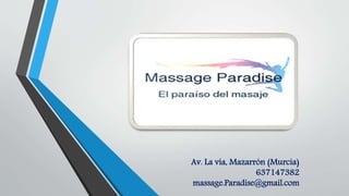 Av. La vía, Mazarrón (Murcia)
637147382
massage.Paradise@gmail.com
 