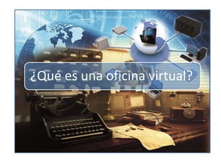 ¿Qué es una oficina virtual?
 