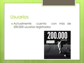 Usuarios
 Actualmente

cuenta
con más de
200,000 usuarios registrados

 