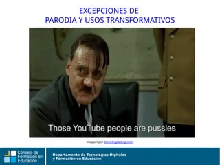 Departamento de Tecnologías Digitales
y Formación en Educación
EXCEPCIONES DE
PARODIA Y USOS TRANSFORMATIVOS
Imagen por tecnologiablog.com
 