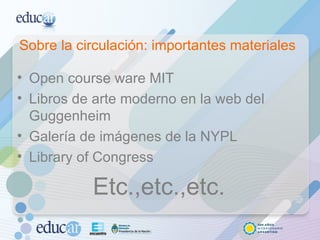 Sobre la circulación: importantes materiales Open course ware MIT Libros de arte moderno en la web del Guggenheim Galería de imágenes de la NYPL Library of Congress Etc.,etc.,etc. 