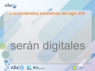 Los contenidos educativos del siglo XXI … serán digitales  